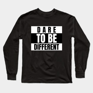 Dare To Be Different. Long Sleeve T-Shirt